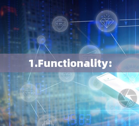 1.Functionality: 1.Functionality: