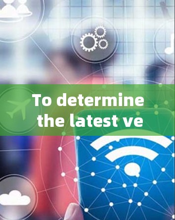 To determine the latest version of Solilo VPN,follow this organized approach: