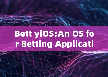 Bett yiOS:An OS for Betting Applications