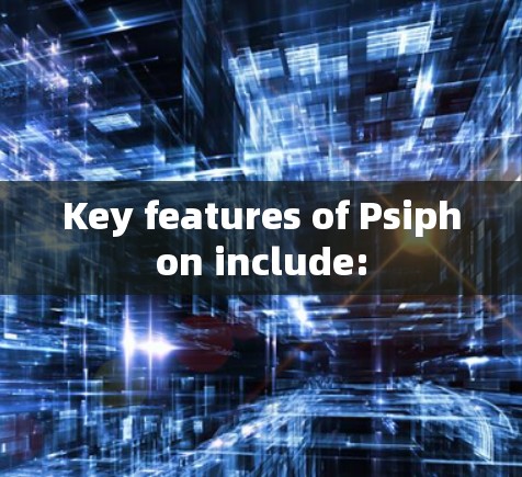 Key features of Psiphon include: