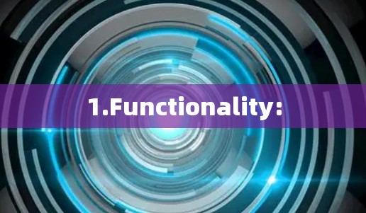 1.Functionality: 1.Functionality: