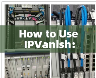 How to Use IPVanish: