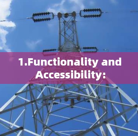 1.Functionality and Accessibility: