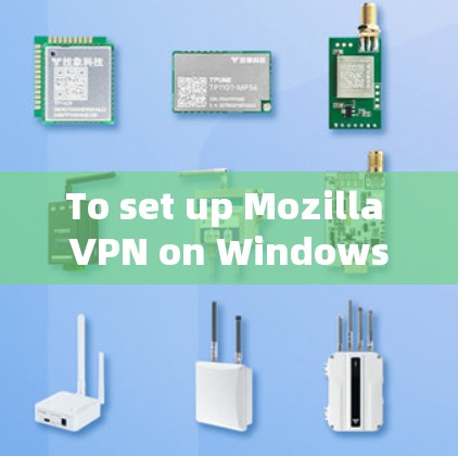 To set up Mozilla VPN on Windows,follow these organized steps:
