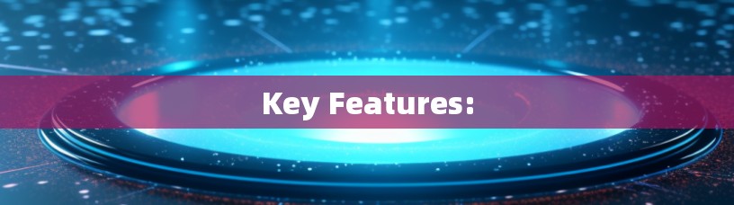 Key Features: