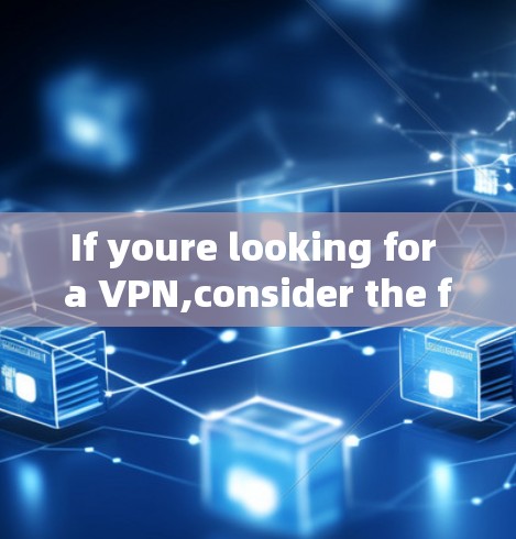 If youre looking for a VPN,consider the following steps: