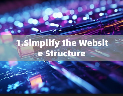 1.Simplify the Website Structure
