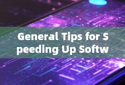 General Tips for Speeding Up Software