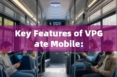 Key Features of VPGate Mobile: