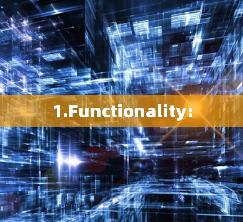 1.Functionality: