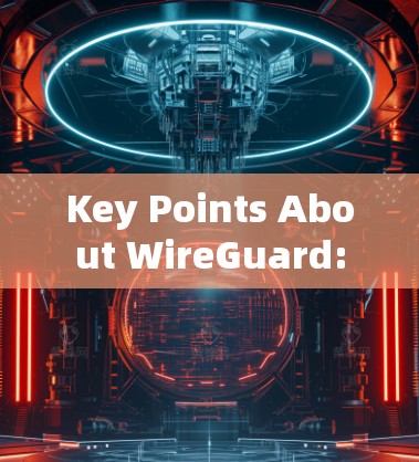 Key Points About WireGuard: