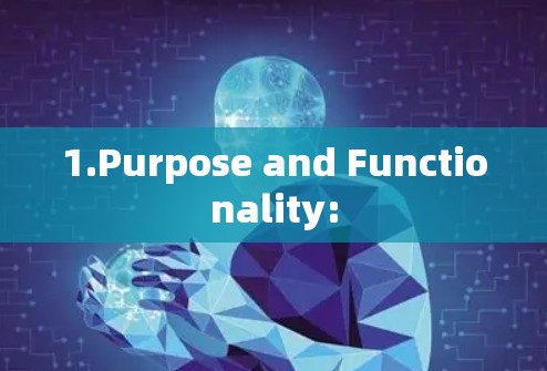 1.Purpose and Functionality: