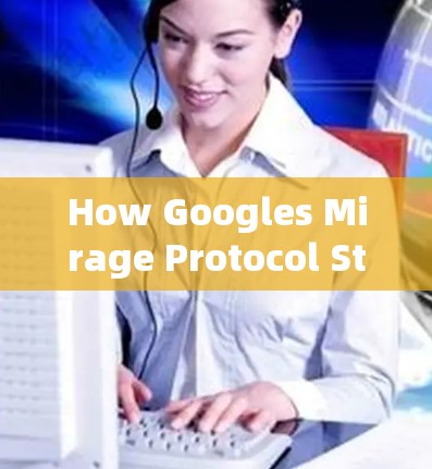 How Googles Mirage Protocol Stands Up to Your Internet Friends