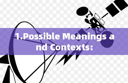 1.Possible Meanings and Contexts: