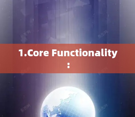 1.Core Functionality: