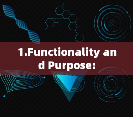 1.Functionality and Purpose: