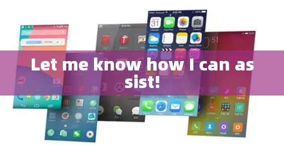 Let me know how I can assist! Let me know how I can assist!