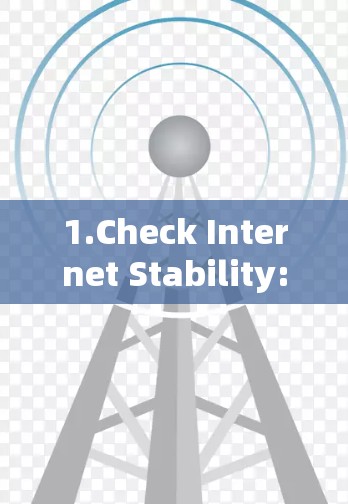 1.Check Internet Stability: