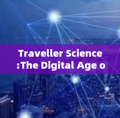 Traveller Science:The Digital Age of Travel